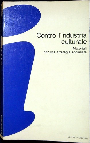 Contro industria culturale - contro, l'industria